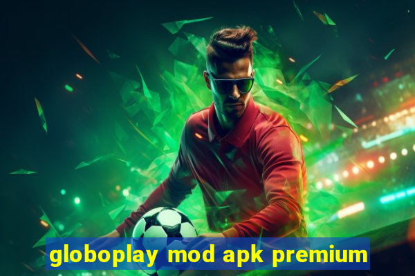 globoplay mod apk premium